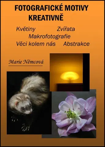 Foto, video, audio, mobil, hry Fotografické motivy kreativně Květiny Zvířata Makrofotografie Věci kolem nás Abstrakce - Marie Němcová