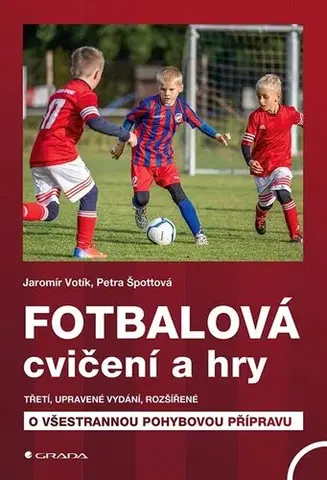 Všeobecne o športe Fotbalová cvičení a hry, 3. doplněné vydání - Jaromír Votík,Petra Špottová