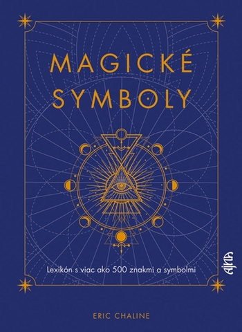 Mágia a okultizmus Magické symboly: Lexikón s viac ako 500 znakmi a symbolmi - Eric Chaline,Tatiana Langová