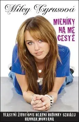 Biografie - ostatné Milníky na mé cestě - Miley Cyrus,Kateřina Nejedlá