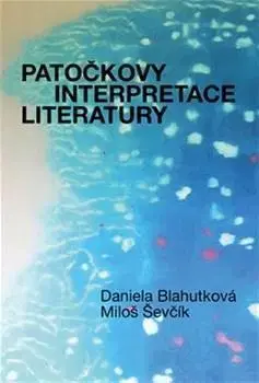 Literárna veda, jazykoveda Patočkovy interpretace literatury - Miloš Ševčík,Daniela Blahutková