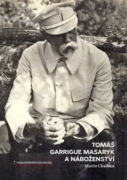 Slovenské a české dejiny Tomáš Garrigue Masaryk a náboženství - Martin Chadima