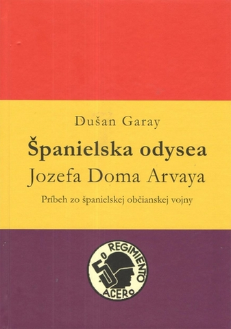 Historické romány Španielska odysea Jozefa Doma Arvaya - Dušan Garay
