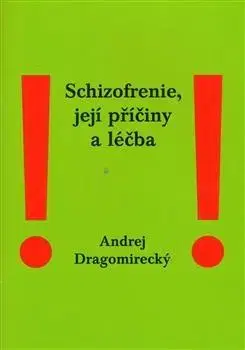 Psychiatria a psychológia Schizofrenie, její příčiny a léčba - Andrej Dragomirecký