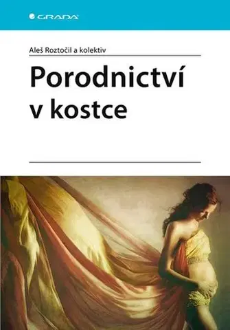 Gynekológia a pôrodníctvo Porodnictví v kostce - Aleš Roztočil,Kolektív autorov