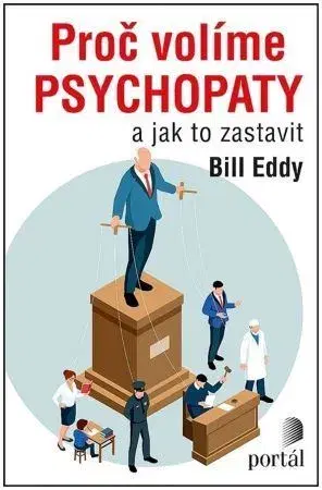 Psychológia, etika Proč volíme psychopaty - Bill Eddy