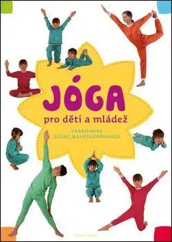 Joga, meditácia Jóga v denním životě pro děti a mládež - Paramhans svámí Mahéšvaránanda