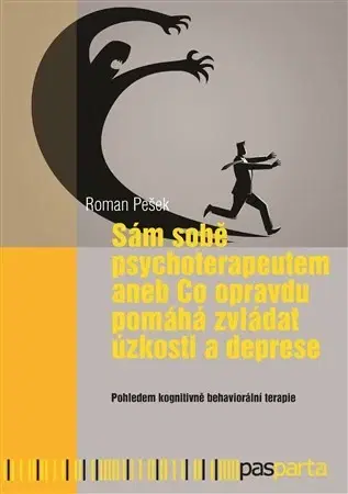 Psychológia, etika Sám sobě psychoterapeutem aneb Co opravdu pomáhá zvládat úzkosti a deprese - Roman Pešek
