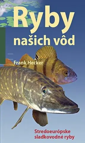 Rybárstvo Ryby našich vôd - Frank Hecker,Katarína Halčinová