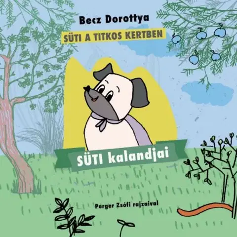 Rozprávky Süti kalandjai: Süti a titkos kertben - Dorottya Becz,Zsófi Perger