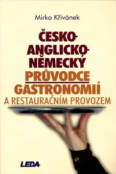 Jazykové učebnice, slovníky Česko-anglicko-německý průvodce gastronomií a restauračním provozem - Mirko Křivánek