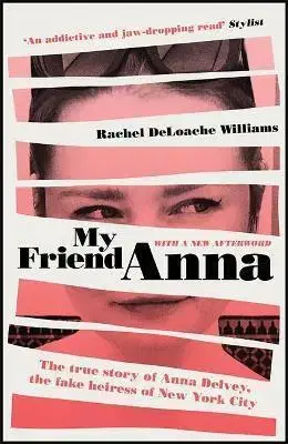 Osobnosti My Friend Anna: The true story of the fake heiress of New York City - Rachel Deloache Williams