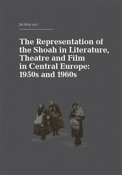 Umenie - ostatné The Representation of the Shoah in Literature, Theatre and Film in Central Europe: 1950s and 1960s - Kolektív autorov