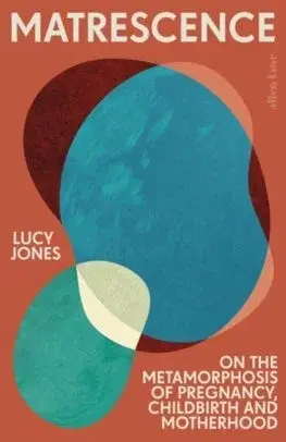 Tehotenstvo a pôrod Matrescence - Lucy Jones