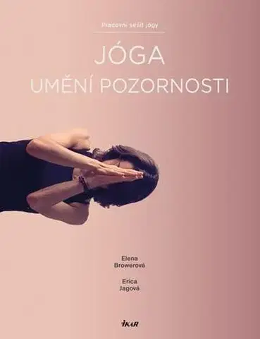 Joga, meditácia Jóga - umění pozornosti - Erica Jagová,Elena Browerová