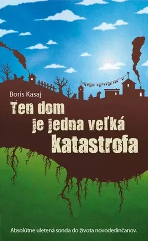 Slovenská beletria Ten dom je jedna veľká katastrofa - Boris Kasaj