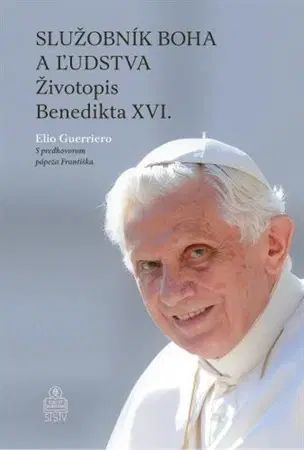 Biografie - ostatné Služobník Boha a ľudstva: Životopis Benedikta XVI. - Elio Guerriero