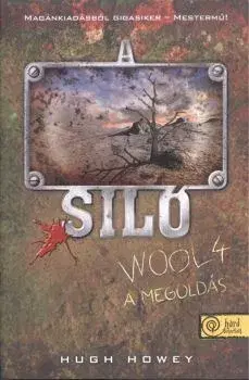 Sci-fi a fantasy A Siló - Wool 4. - A megoldás - Keménytábla - Hugh Howey