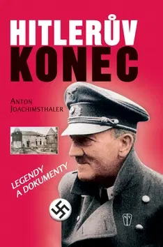 Vojnová literatúra - ostané Hitlerův konec - legendy a dokumenty - Anton Joachimsthaler