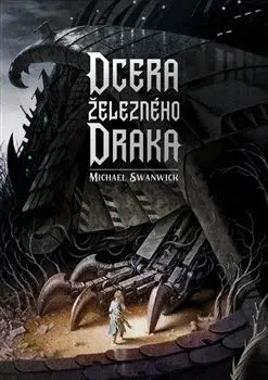 Sci-fi a fantasy Dcera železného draka - Swanwick Michael,Robert Tschorn