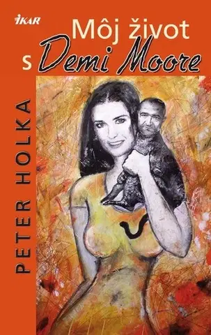 Slovenská beletria Môj život s Demi Moore - Peter Holka
