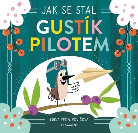 Rozprávky Jak se stal Gustík pilotem - Lucia Zednikovičová