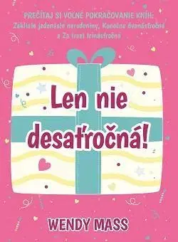 Pre dievčatá Narodeniny 4: Len nie desaťročná! - Wendy Mass,Zuzana Kamenská