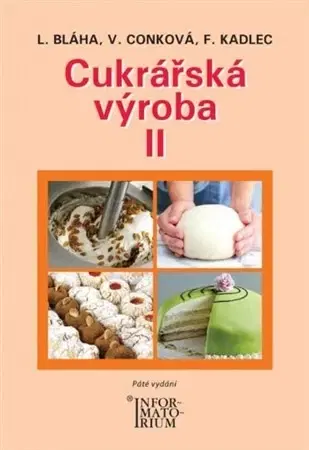 Učebnice pre SŠ - ostatné Cukrářská výroba II (5.vydání) - Věra Conková,Bláha Ludvík,František Kadlec