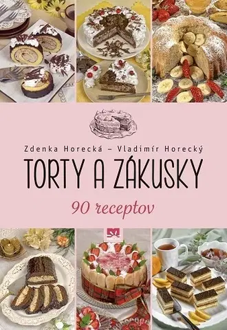 Sladká kuchyňa Torty a zákusky - Zdenka Horecká,Vladimír Horecký