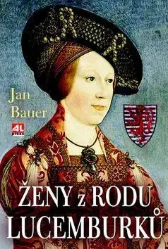 Biografie - ostatné Ženy z rodu Lucemburků - Jan Bauer