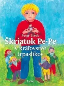 Rozprávky Škriatok Pe-Pe v kráľovstve trpaslíkov 2.diel - Peter Bizub,Silvia Fridrichova