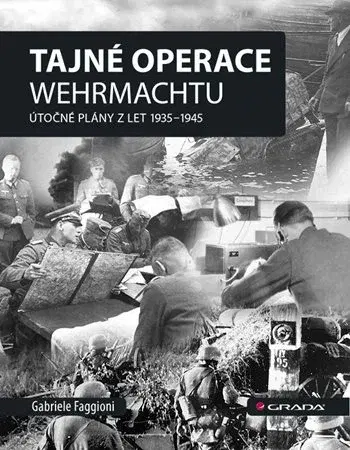 Druhá svetová vojna Tajné operace Wehrmachtu: Útočné plány z let 1939–1945 - Gabriele Faggioni