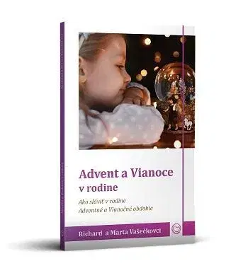 Kresťanstvo Advent a Vianoce v rodine - Richard Vašečka,Marta Vašečková