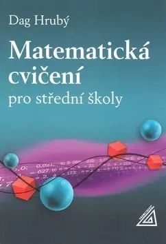 Matematika Matematická cvičení pro střední školy - Daniel Hrubý