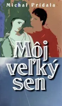Biografie - ostatné Môj veľký sen - Michal Pridala,Miloš Ferko