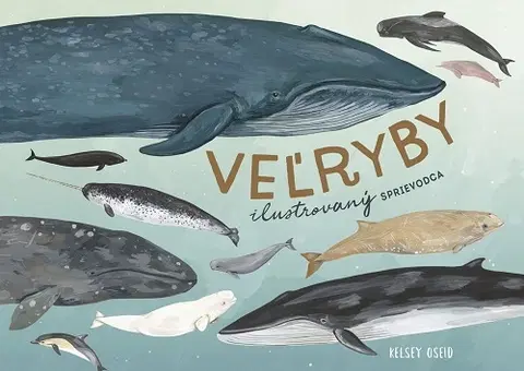 Príroda Veľryby: ilustrovaný sprievodca - Kelsey Oseidová,Milan Thurzo