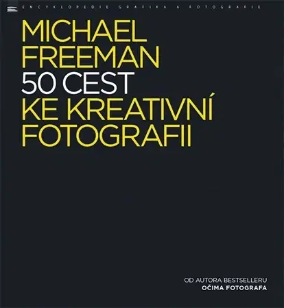 Fotografovanie, digitálna fotografia 50 cest ke kreativní fotografii - Michael Freeman