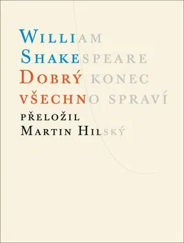Dráma, divadelné hry, scenáre Dobrý konec všechno spraví - William Shakespeare,Martin Hilský