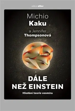 Astronómia, vesmír, fyzika Dále než Einstein - Michio Kaku,Jennifer Thompsonová