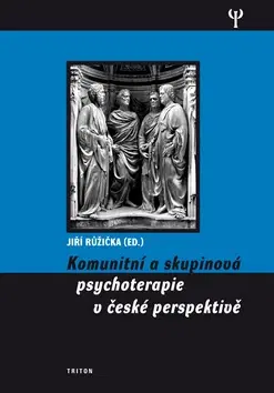 Psychológia, etika Komunitní a skupinová psychoterapie v české perspe - Jiří Růžička