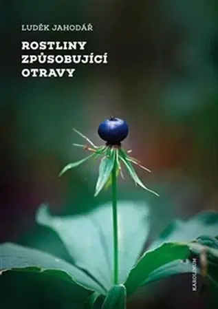 Biológia, fauna a flóra Rostliny způsobující otravy - Luděk Jahodář