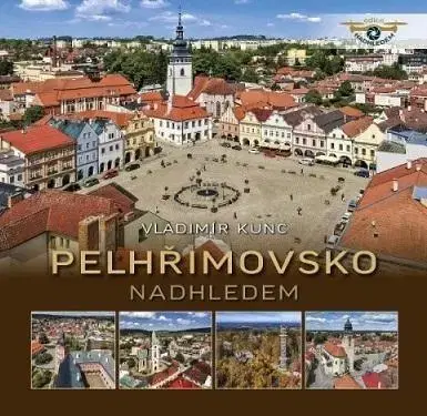 Obrazové publikácie Pelhřimovsko nadhledem - Vladimír Kunc