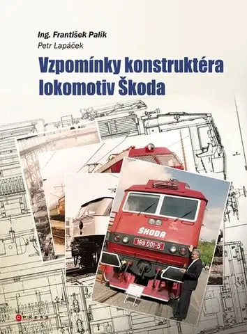 Auto, moto Vzpomínky konstruktéra lokomotiv Škoda - František Palík,Petr Lapáček