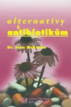 Alternatívna medicína - ostatné Alternativy k antibiotikům - John Dr. McKenna