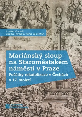 Dejiny, teória umenia Mariánský sloup na Staroměstském náměstí v Praze - Pavel Suchánek,Ondřej Jakubec