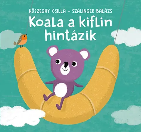 Rozprávky Koala a kiflin hintázik - Balázs Szálinger,Csilla Kőszeghy