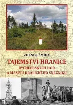 Cestopisy Tajemství hranice Rychlebských hor a masívu Králického Sněžníku - Zdeněk Šmída