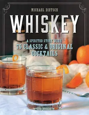 Pivo, whiskey, nápoje, kokteily Whiskey - A Spirited Story with 75 Classic and Original Cocktails - Michael Dietsch