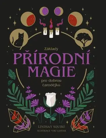 Mágia a okultizmus Základy přírodní magie pro dobrou čarodějku - Lindsay Squire