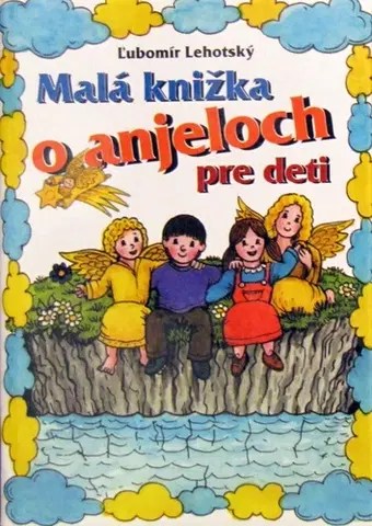 Rozprávky Malá knižka o anjeloch pre deti - Ľubomír Lehotský